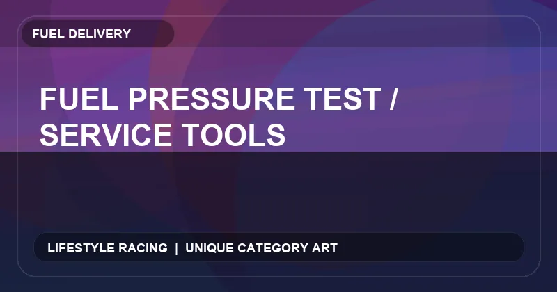 Fuel Pressure Test / Service Tools